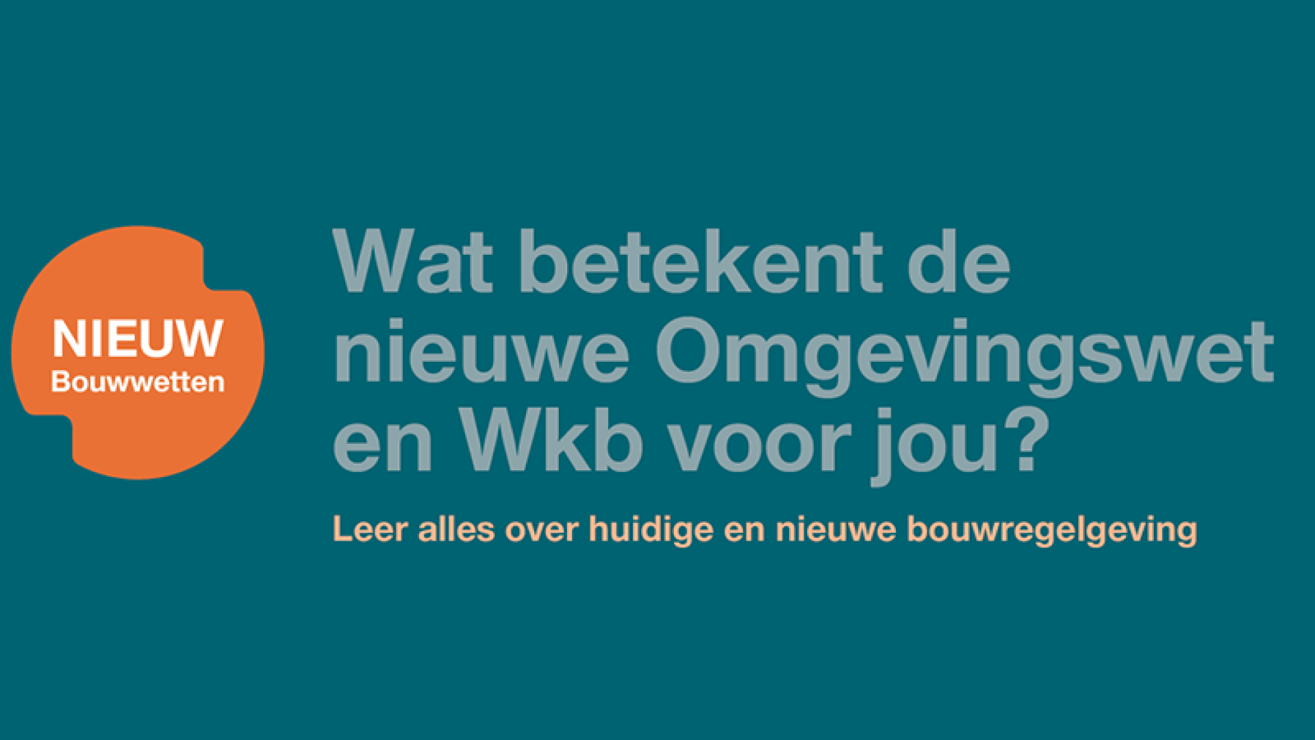 Wat betekent de nieuwe Omgevingswet en Wkb voor jou?